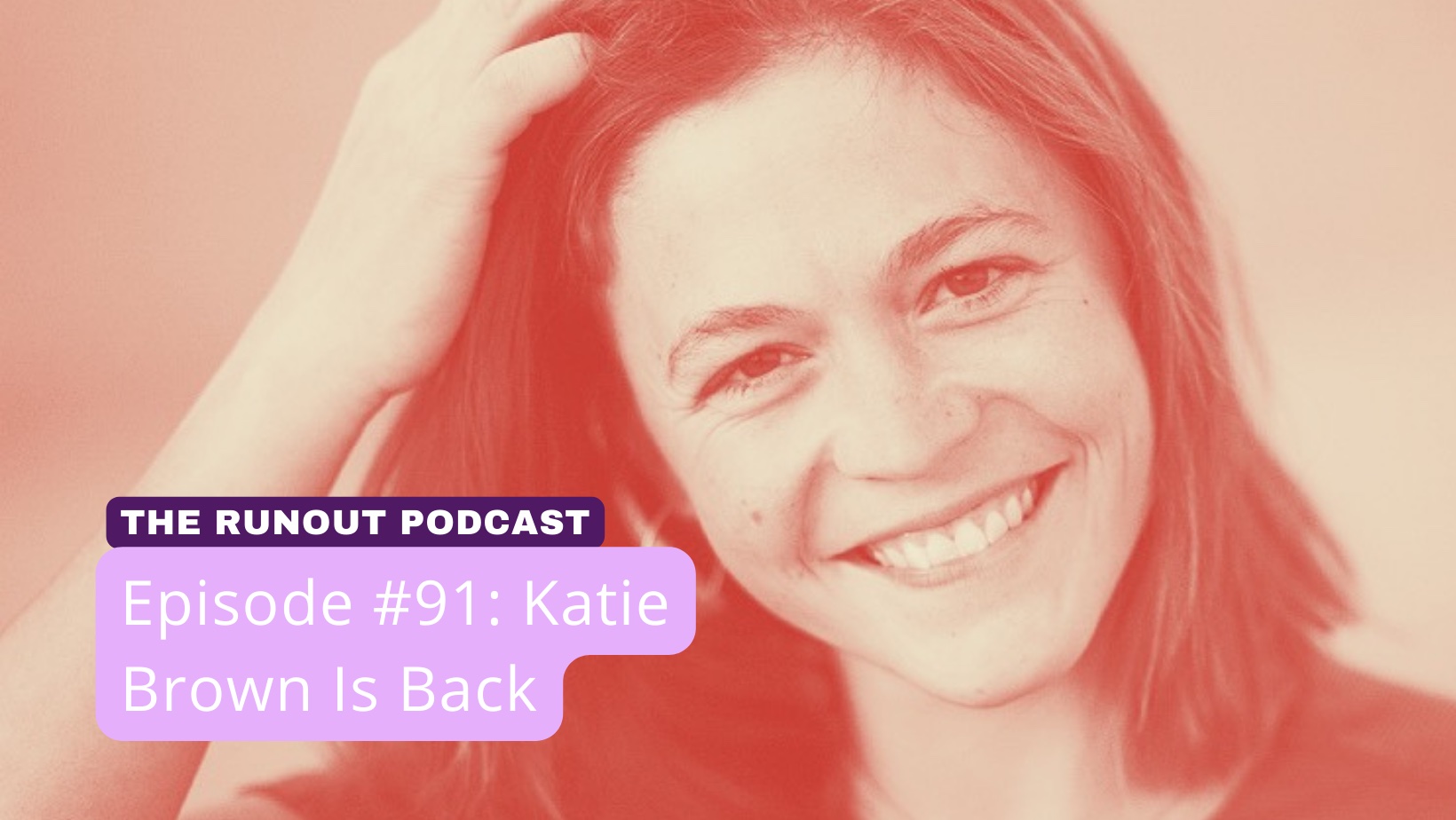 RunOut #91: Katie Brown is Back