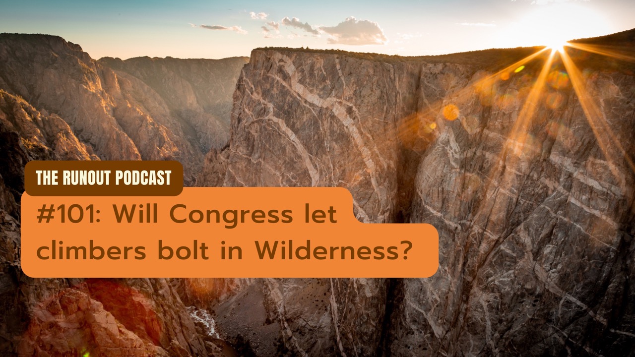RunOut #101: Will Congress let climbers bolt in Wilderness?
