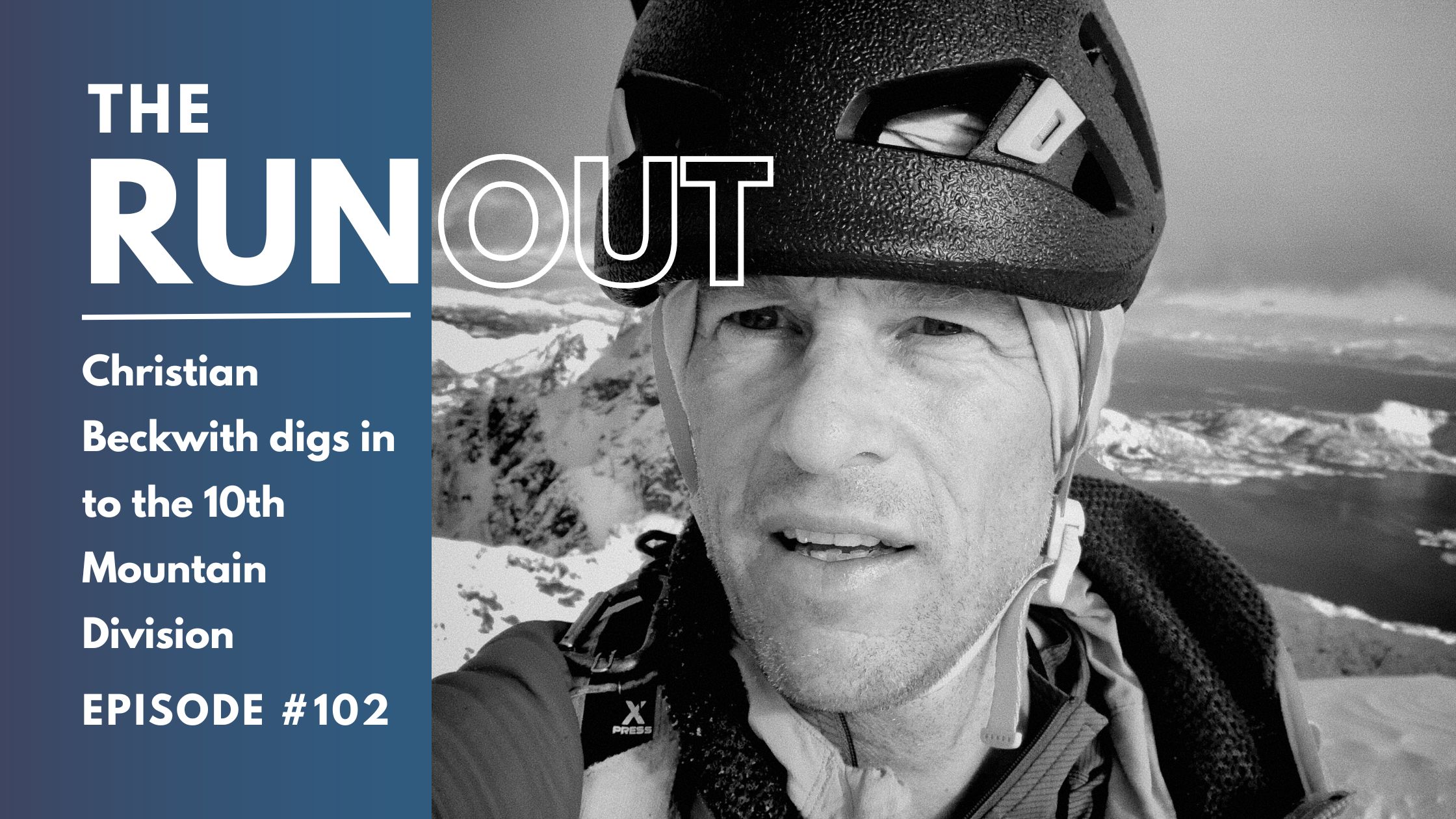 RunOut #102: Christian Beckwith digs in to the 10th Mountain Division